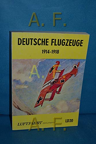 Beispielbild fr Deutsche Flugzeuge, 1914-1918: Eine Dokumentation. Luftfahrt-Dokumente LD20 zum Verkauf von Kunsthandlung Rainer Kirchner