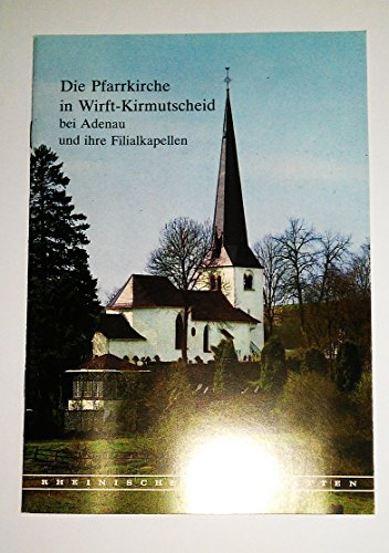 Die Pfarrkirche in Wirft-Kirmutscheid bei Adenau und ihre Filialkapellen in Wirft und Hoffeld. (=...