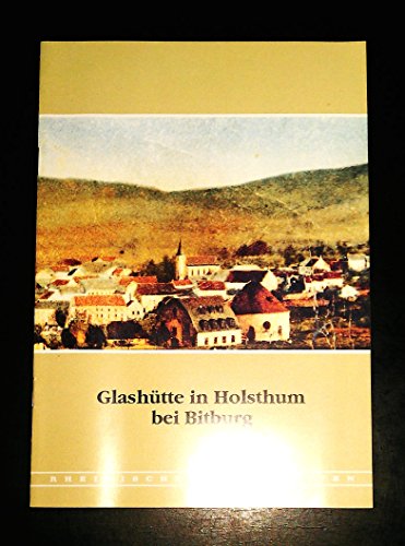 Die Glashütte in Holsthum bei Bitburg. (=Rheinische Kunststätten Heft 353).