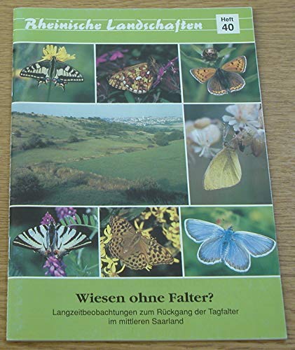 Wiesen ohne Falter? Langzeitbeobachtungen zum Rückgang der Tagfalter im mittleren Saarland. (=Rhe...