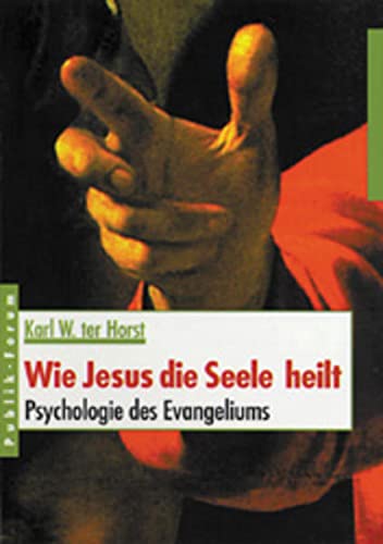 Wie Jesus die Seele heilt. Psychologie des Evangeliums. - ter Horst, Karl W.