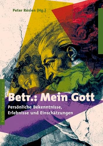 Betr.: Mein Gott : persönliche Bekenntnisse, Erlebnisse und Einschätzungen. Peter Rosien (Hrsg.)