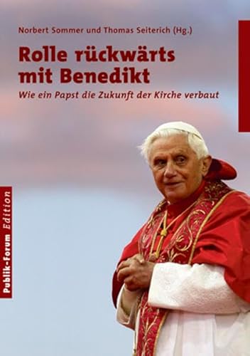 9783880951891: Rolle rckwrts mit Benedikt: Wie ein Papst die Zukunft der Kirche verbaut
