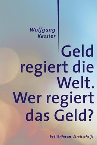 Stock image for Geld regiert die Welt. Wer regiert das Geld?: Publik-Forum Streitschrift for sale by medimops