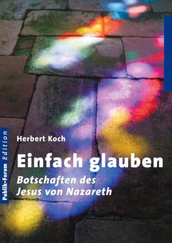 Einfach glauben: Botschaften des Jesus von Nazareth (9783880952263) by Koch, Herbert