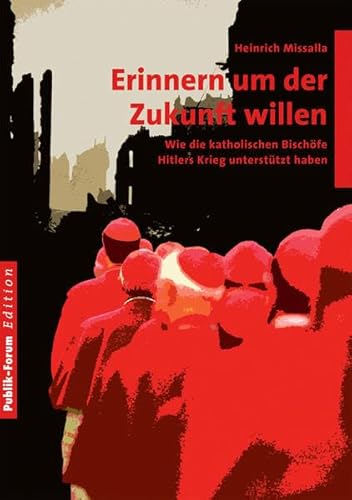 Stock image for Erinnern um der Zukunft willen: Wie die katholischen Bischfe Hitlers Krieg untersttzt haben for sale by medimops