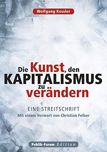 Beispielbild fr Die Kunst, den Kapitalismus zu verndern: Eine Streitschrift zum Verkauf von medimops