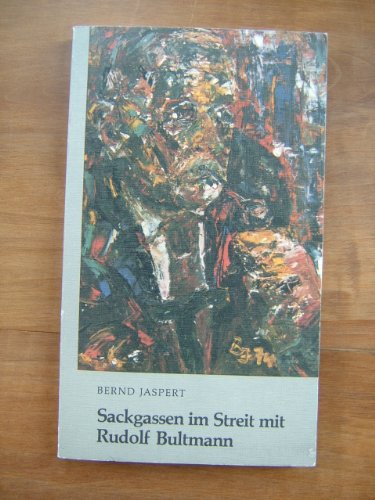 Sackgassen im Streit mit Rudolf Bultmann: Hermeneutische Probleme der Bultmannrezeption in Theologie und Kirche (German Edition) (9783880960053) by Jaspert, Bernd