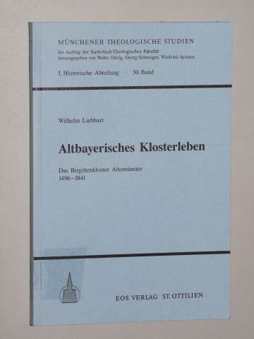 Beispielbild fr Altbayerisches Klosterleben: das Birgittenkloster Altomnster 1496-1841. Mnchner theologische Studien: 1. historische Abteilung Bd. 30. zum Verkauf von Antiquariat Herrmann