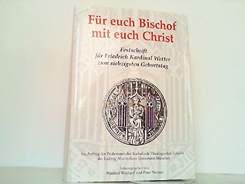 Beispielbild fr Fr euch Bischof mit euch Christ Festschrift fr Friedrich Kardinal Wetter zum siebzigsten Geburtstag zum Verkauf von Antiquariat am Roacker