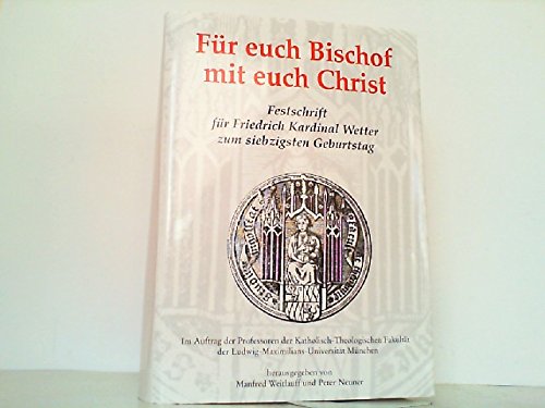 Für Euch Bischof - Mit Euch Christ: Festschrift für Friedrich Kardinal Wetter zum siebzigsten Geburtstag. - Scharbert, Josef, Josef Wehrle Hans Rechenmacher u. a.