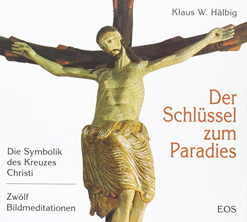 Beispielbild fr Der Schlssel zum Paradies : Die Symbolik des Kreuzes Christi. Zwlf Meditationen. zum Verkauf von Die Wortfreunde - Antiquariat Wirthwein Matthias Wirthwein