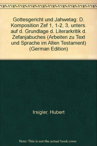 Stock image for Gottesgericht und Jahwetag: die Komposition Zef 1, 1-2, 3, untersucht auf der Grundlage der Literarkritik des Zefanjabuches for sale by Antiquarius / Antiquariat Hackelbusch