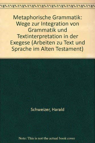 Beispielbild fr Metaphorische Grammatik: Wege zur Integration von Grammatik und Textinterpretation in der Exegese [Munchener Universitatschriften, 15. Band] zum Verkauf von Windows Booksellers