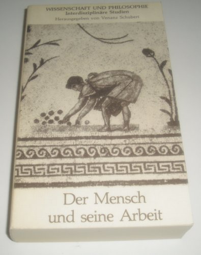 Der Mensch und seine Arbeit : e. Ringvorlesung d. Univ. München. Wolfhart Pannenberg . Hrsg. u. eingeleitet von Venanz Schubert, Wissenschaft und Philosophie ; Bd. 3 - Venanz (Hg.) Schubert