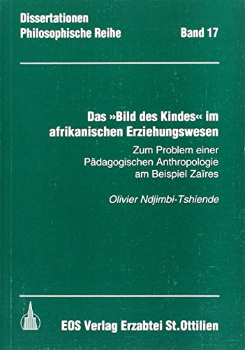 Beispielbild fr Das Bild des Kindes im Afrikanischen Erziehungswesen Zum Problem einer Pdagogischen Anthropologie am Beispiel Zaires zum Verkauf von Buchpark