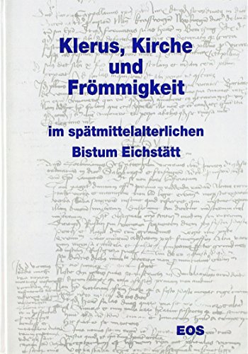 Beispielbild fr Klerus Kirche und Frmmigkeit im Sptmittelalterlichen Bistum Eichsttt: Ausgewhlte Aufstze von Franz Xaver Buchner Schriften der Universittsbibliothek Eichsttt 36 Bnz, Enno; Buchner, Franz X; Hopfenbeck, Albert; Holzbauer, Hermann Littger, Klaus W Ausstellung eichsttt, buchner, eichstt, bchner, frmmigkeit sptmittelalter, aus, das bistum eichsttt, universittsbibliothek eichsttt, ausgewhlte schriften, klerus kirche und frmmigkeit sptmittelalterlichen bistum eichsttt ausg, sptmittelalterliche frmmigkeit zum Verkauf von BUCHSERVICE / ANTIQUARIAT Lars Lutzer