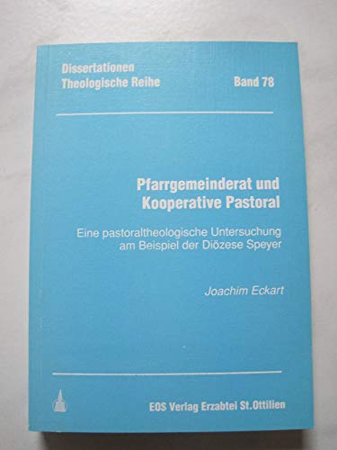 Pfarrgemeinderat und kooperative Pastoral: Eine pastoraltheologische Untersuchung am Beispiel der Diözese Speyer (Dissertationen) - Eckart Joachim