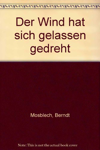 Der Wind hat sich gelassen gedreht. Ill. von Harm Hermann Hoffmann Einmalige Aufl. von 1000 numerierten Ex. Nr 939 - Mosblech, Berndt