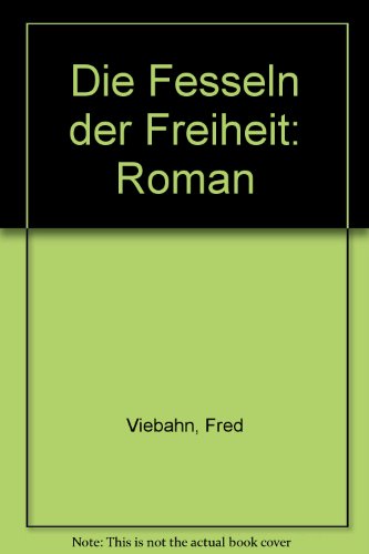 Die Fesseln der Freiheit: Roman (German Edition) (9783880971240) by Viebahn, Fred