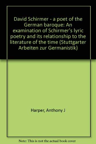 Stock image for David Schirmer, a poet of the German baroque: An examination of Schirmer's lyric poetry and its relationship to the literature of the time (Stuttgarter Arbeiten zur Germanistik) for sale by Wonder Book
