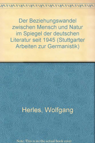 Beispielbild fr Der Beziehungswandel zwischen Mensch und Ntur im Spiegel der deutschen Literatur seit 1945 zum Verkauf von TAIXTARCHIV Johannes Krings