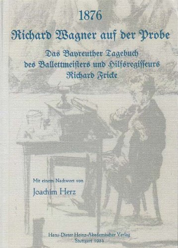 Stock image for 1876, Richard Wagner auf der Probe: Das Bayreuther Tagebuch des Ballettmeisters und Hilfregisseurs Richard Fricke (Stuttgarter Arbeiten zur Germanistik) (German Edition) for sale by medimops