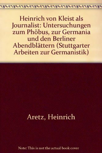 9783880991378: Heinrich von Kleist als Journalist: Untersuchungen zum Phbus, zur Germania und den Berliner Abendblttern (Stuttgarter Arbeiten zur Germanistik)