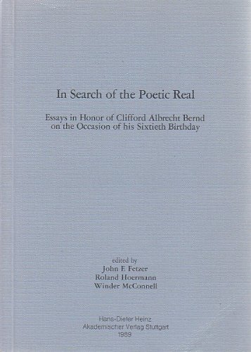 Stock image for In search of the poetic real: Essays in honor of Clifford Albrecht Bernd on the occasion of his sixtieth birthday (Stuttgarter Arbeiten zur Germanistik) for sale by A Squared Books (Don Dewhirst)