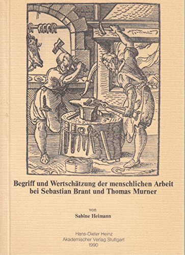 Stock image for Begriff und Wertschtzung der menschlichen Arbeit bei Sebastian Brant und Thomas Murner: Ein Beitrag zur Bestimmung des historischen Standortes der . an der Wende vom 15. zum 16. Jahrhundert for sale by medimops