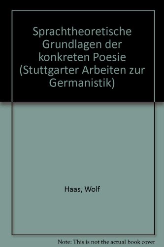 Sprachtheoretische Grundlagen der konkreten Poesie (Stuttgarter Arbeiten zur Germanistik) (German Edition) (9783880992375) by Wolf Haas