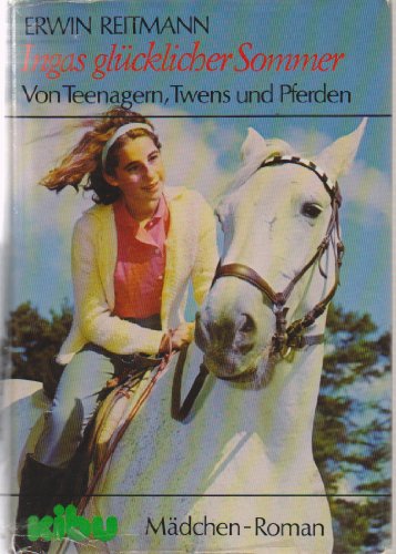 9783881015257: Ingas glcklicher Sommer. Von Teenagern, Twens und Pferden. Mdchen-Roman - Reitmann, Erwin