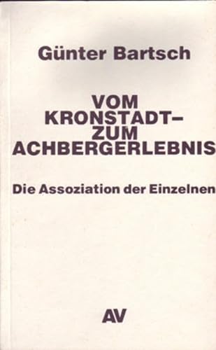 Vom Kronstadt--zum Achbergerlebnis: Die Assoziation der Einzelnen (German Edition) (9783881030908) by Bartsch, GuÌˆnter