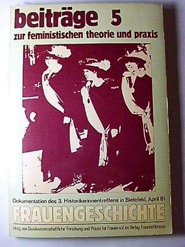 Frauengeschichte: Dokumentation des 3. Historikerinnentreffens in Bielefeld, April 81 (Beiträge zur feministischen Theorie und Praxis)
