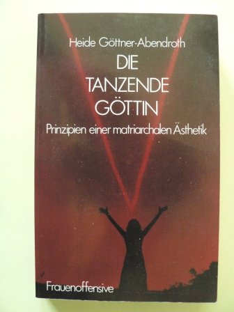 9783881041355: Die tanzende Gttin. Prinzipien einer matriarchalen sthetik