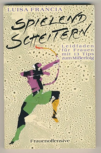 Beispielbild fr Spielend scheitern. Leidfaden fr Frauen mit 13 Tips zum Mierfolg zum Verkauf von medimops