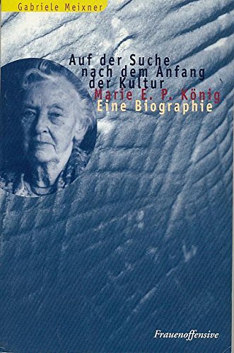 9783881043182: Auf Der Suche nach dem Anfang der Kultur: Marie E.P. Konig: Eine Biographie