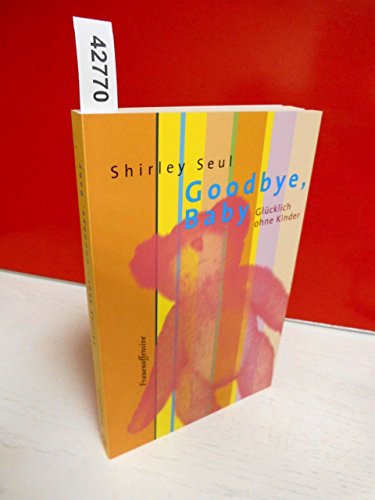 9783881043557: Goodbye, Baby: Glcklich ohne Kinder