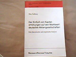 Der Einfluss von Kapitalerhöhungen auf den Marktwert deutscher Aktiengesellschaften : eine theoretische und empirische Analyse. Reihe Finanzierung, Steuern, Wirtschaftsprüfung Band 28. - Padberg, Max.