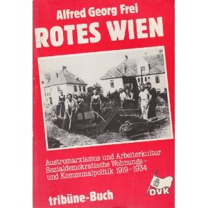 Stock image for Rotes Wien. Austromarxismus und Arbeiterkultur. Sozialdemokratische Wohnungs- und Kommunalpolitik 1919-1934 for sale by Antiquariat Armebooks