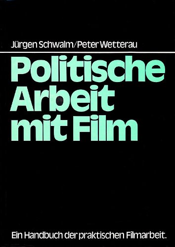 POLITISCHE ARBEIT MIT FILM: Ein Handbuch der praktischen Filmarbeit
