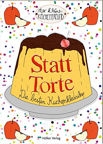 Beispielbild fr Statt Torte: Die besten Kuchenklassiker (Der kleine Kchenfreund) zum Verkauf von medimops