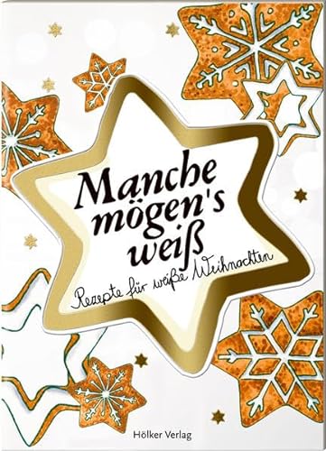 Stock image for Manche mgen's wei: Rezepte fr weie Weihnachten (Der kleine Kchenfreund) for sale by medimops