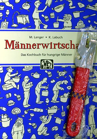 Männerwirtschaft : [das Kochbuch für hungrige Männer]. Ill. von Kristin Labuch