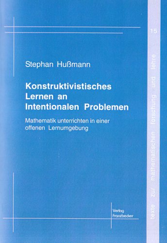 9783881203401: Konstruktivistisches Lernen an Intentionalen Problemen: Mathematik unterrichten an einer offenen Lernumgebung