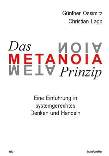 Beispielbild fr Das Metanoia-Prinzip: Eine Einfhrung in systemisches Denken und Handeln zum Verkauf von medimops