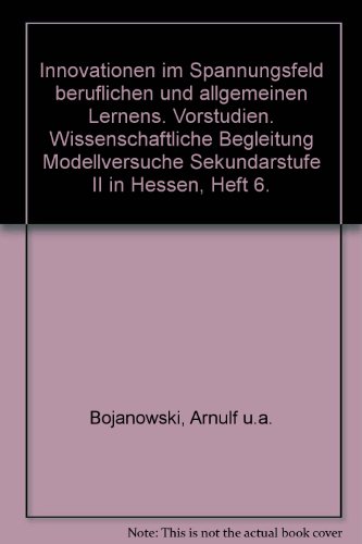 Innovationen im Spannungsfeld beruflichen und allgemeinen Lernens / Vorstudien. Schriftenreihe de...