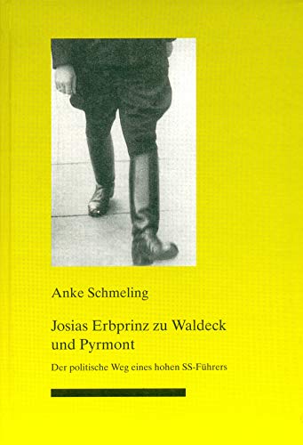 Josias Erbprinz zu Waldeck und Pyrmont. Der politische Weg eines hohen SS-Führers. - Schmeling, Anke