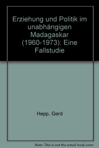 Erziehung und Politik im unabhängigen Madagaskar (1960 - 1973) ; ein Fallstudie. Dissertation.