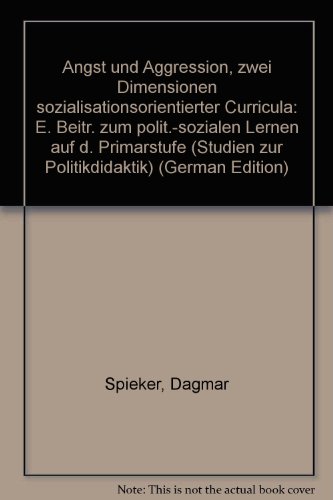 "Angst" und "Aggression", zwei Dimensionen sozialisationsorientierter Curricula : ein Beitrag zum...